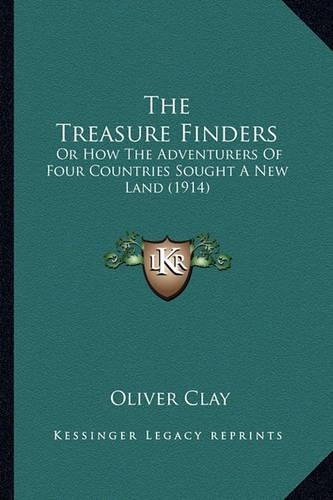 Treasure Finders the Treasure Finders: Or How the Adventurers of Four Countries Sought a New Land (or How the Adventurers of Four Countries Sought a New Land (1914) 1914)(English)