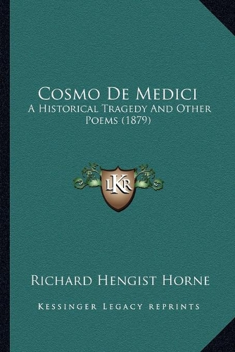 Cosmo De Medici: A Historical Tragedy And Other Poems (1879)(English)