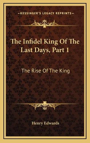 The Infidel King Of The Last Days, Part 1