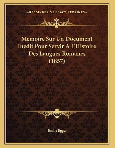 Memoire Sur Un Document Inedit Pour Servir A L'Histoire Des Langues Romanes (1857)