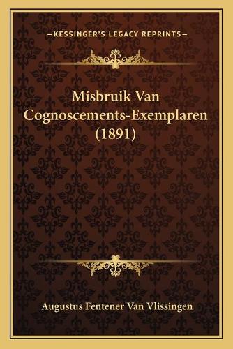 Misbruik Van Cognoscements-Exemplaren (1891): (Dutch)