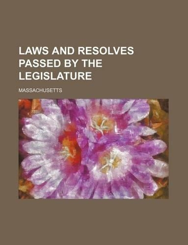 Laws and Resolves Passed by the Legislature