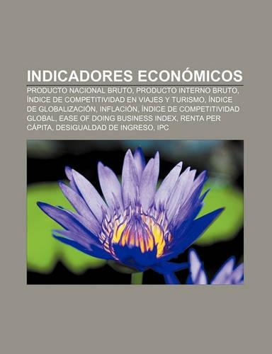 Indicadores Economicos: Producto Nacional Bruto, Producto Interno Bruto, Indice de Competitividad En Viajes y Turismo, Indice de Globalizacion(Spanish)