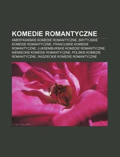 Komedie Romantyczne: Ameryka Skie Komedie Romantyczne, Brytyjskie Komedie Romantyczne, Francuskie Komedie Romantyczne(Polish)