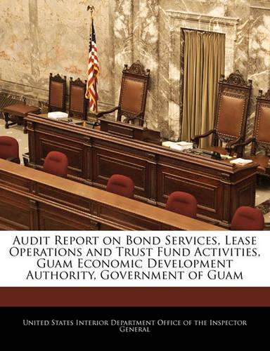 Audit Report on Bond Services, Lease Operations and Trust Fund Activities, Guam Economic Development Authority, Government of Guam
