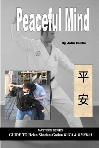 Peaceful Mind: Master Series Guide to Heian Shodan-Godan Kata & Bunkai