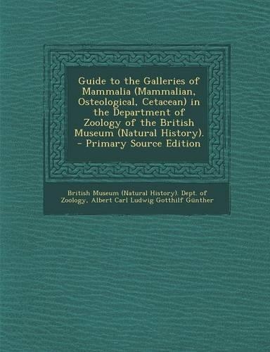 Guide to the Galleries of Mammalia (Mammalian, Osteological, Cetacean) in the Department of Zoology of the British Museum (Natural History). - Primary