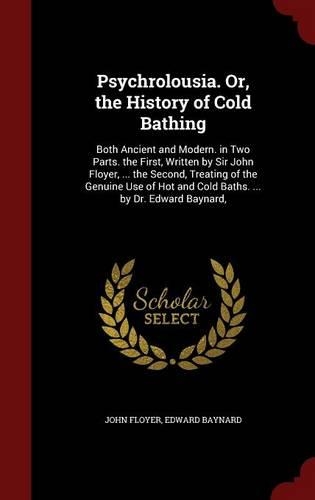 Psychrolousia. Or, the History of Cold Bathing