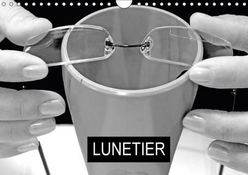 Lunetier 2017: Fabrication De Lunettes(Calvendo Choses)
