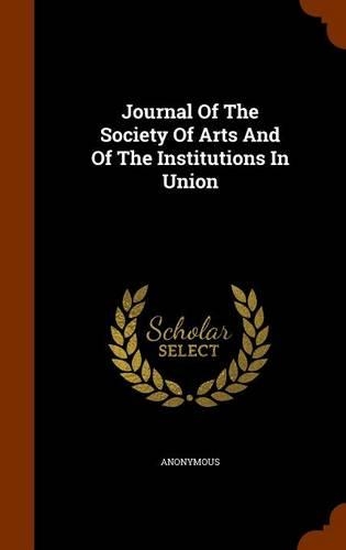 Journal Of The Society Of Arts And Of The Institutions In Union