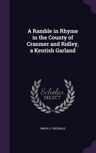 A Ramble in Rhyme in the County of Cranmer and Ridley, a Kentish Garland