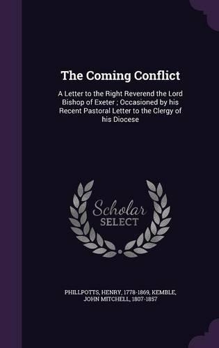 The Coming Conflict: A Letter to the Right Reverend the Lord Bishop of Exeter; Occasioned by his Recent Pastoral Letter to the Clergy of his Diocese