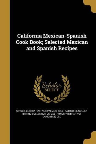 California Mexican-Spanish Cook Book; Selected Mexican and Spanish Recipes