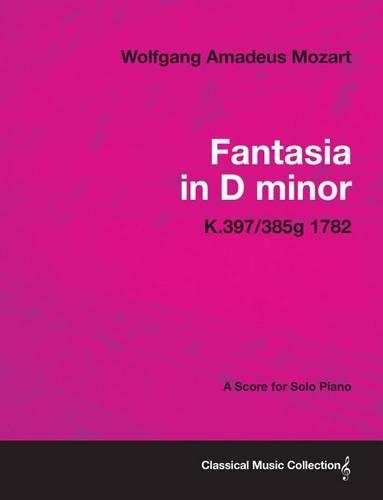 Fantasia in D Minor - A Score for Solo Piano K.397/385g 1782