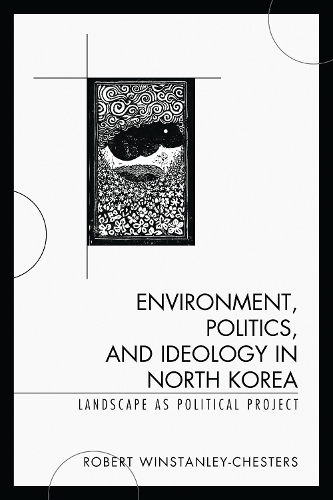 Environment, Politics, and Ideology in North Korea