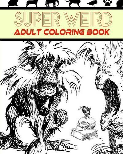 Super Weird Adult Coloring Book