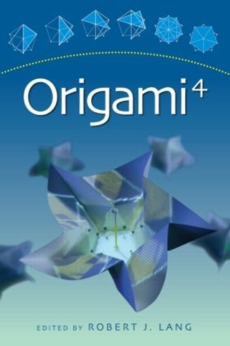 Origami 4: Fourth International Meeting of Origami Science, Mathematics, and Education(AK Peters/CRC Recreational Mathematics Series)