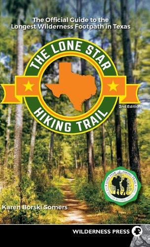 The Lone Star Hiking Trail: The Official Guide to the Longest Wilderness Footpath in Texas