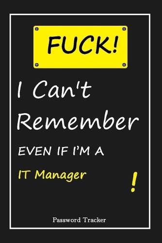 FUCK I Can't Remember EVEN IF I'M A IT Manager