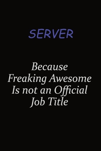 Server Because Freaking Awesome Is Not An Official Job Title