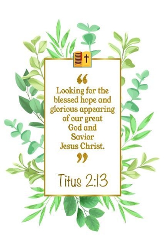 Looking for the Blessed Hope and Glorious Appearing of Our Great God and Savior Jesus Christ