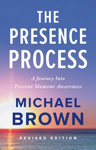 The Presence Process: A Journey Into Present Moment Awareness(English)