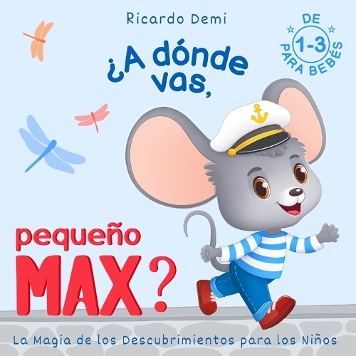 ¿A dónde vas, Pequeño Max? La magia de los descubrimientos para los niños: Para Bebés de 1 a 3 años (Spanish Edition)(2 Magic of Discoveries. Little Max)
