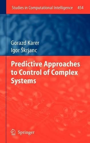 Predictive Approaches to Control of Complex Systems: (454 Studies in Computational Intelligence)