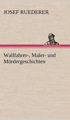 Wallfahrer-, Maler- Und Mordergeschichten: (German)