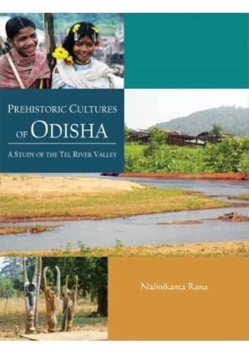 Prehistoric Cultures of Odisha:: A Study of the Tel River Valley