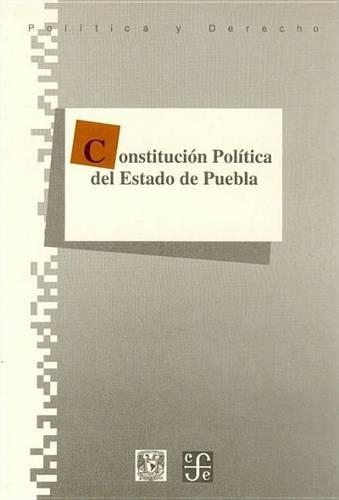 Constitucion Politica del Estado Libre y Soberano de Puebla: (Politica y Derecho)