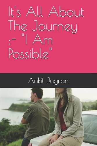 It's All About The Journey: - I Am Possible