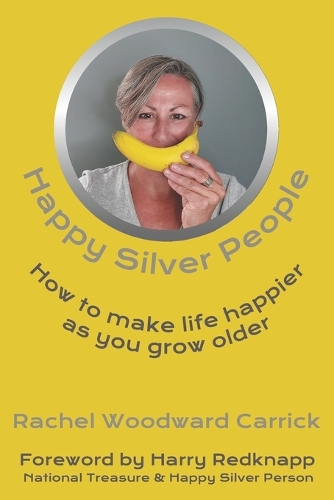 Happy Silver People: How To Make Life Happier As You Grow Older