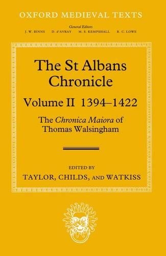 The St Albans Chronicle: The Chronica maiora of Thomas Walsingham: Volume II 1394-1422(Oxford Medieval Texts)