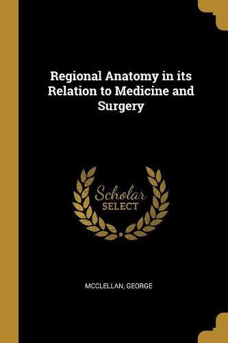 Regional Anatomy in its Relation to Medicine and Surgery
