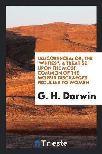 Leucorrhoea; Or, the Whites