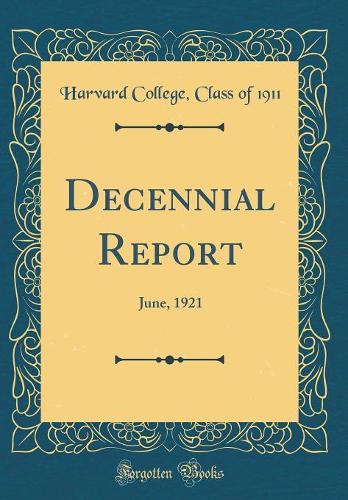 Decennial Report: June, 1921 (Classic Reprint)