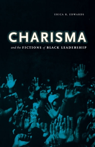 Charisma and the Fictions of Black Leadership: (Difference Incorporated)