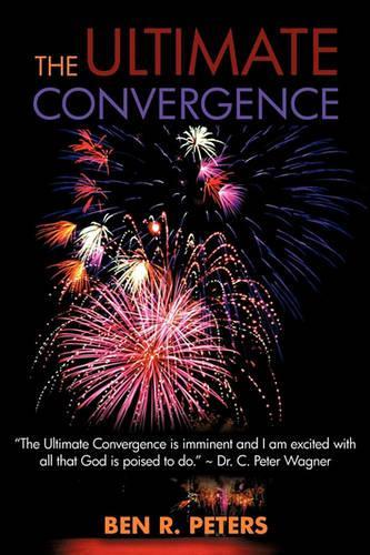 The Ultimate Convergence: An End Times Prophecy of the Greatest Shock and Awe Display Ever to Hit Planet Earth(English)