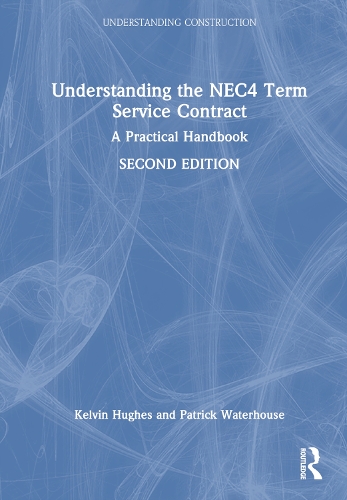 Understanding the NEC4 Term Service Contract: A Practical Handbook(Understanding Construction)