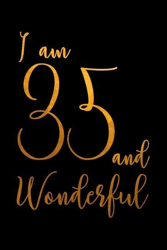 I am 35 and Wonderful: Happy 35th Birthday Dot Bullet Notebook/Journal Gift Idea For 35 Year Olds