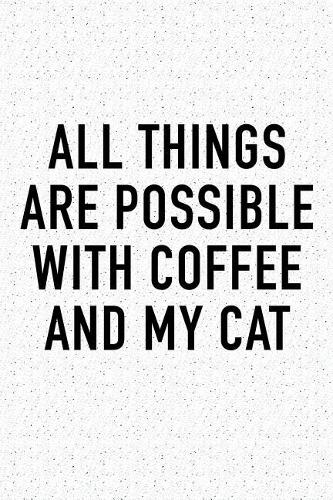 All Things Are Possible with Coffee and My Cat