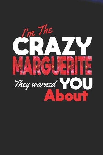 I'm The Crazy Marguerite They Warned You About: First Name Funny Sayings Personalized Customized Names Women Girl Mother's day Gift Notebook Journal