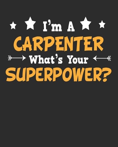 I'm a Carpenter What's Your Superpower