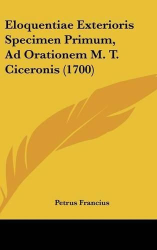 Eloquentiae Exterioris Specimen Primum, Ad Orationem M. T. Ciceronis (1700)