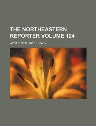 The Northeastern Reporter Volume 124