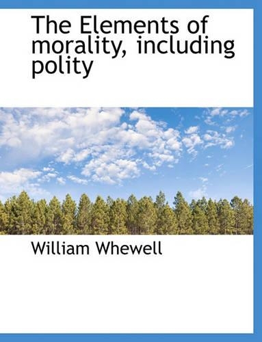 The Elements of Morality, Including Polity