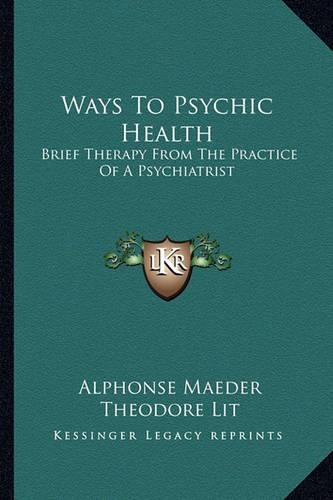 Ways To Psychic Health: Brief Therapy From The Practice Of A Psychiatrist(English)