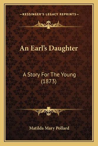 Earl's Daughter: A Story For The Young (1873)