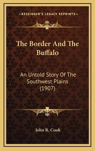 The Border And The Buffalo: An Untold Story Of The Southwest Plains (1907)(English)